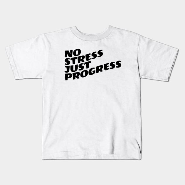 No Stress Just Progress Kids T-Shirt by Texevod